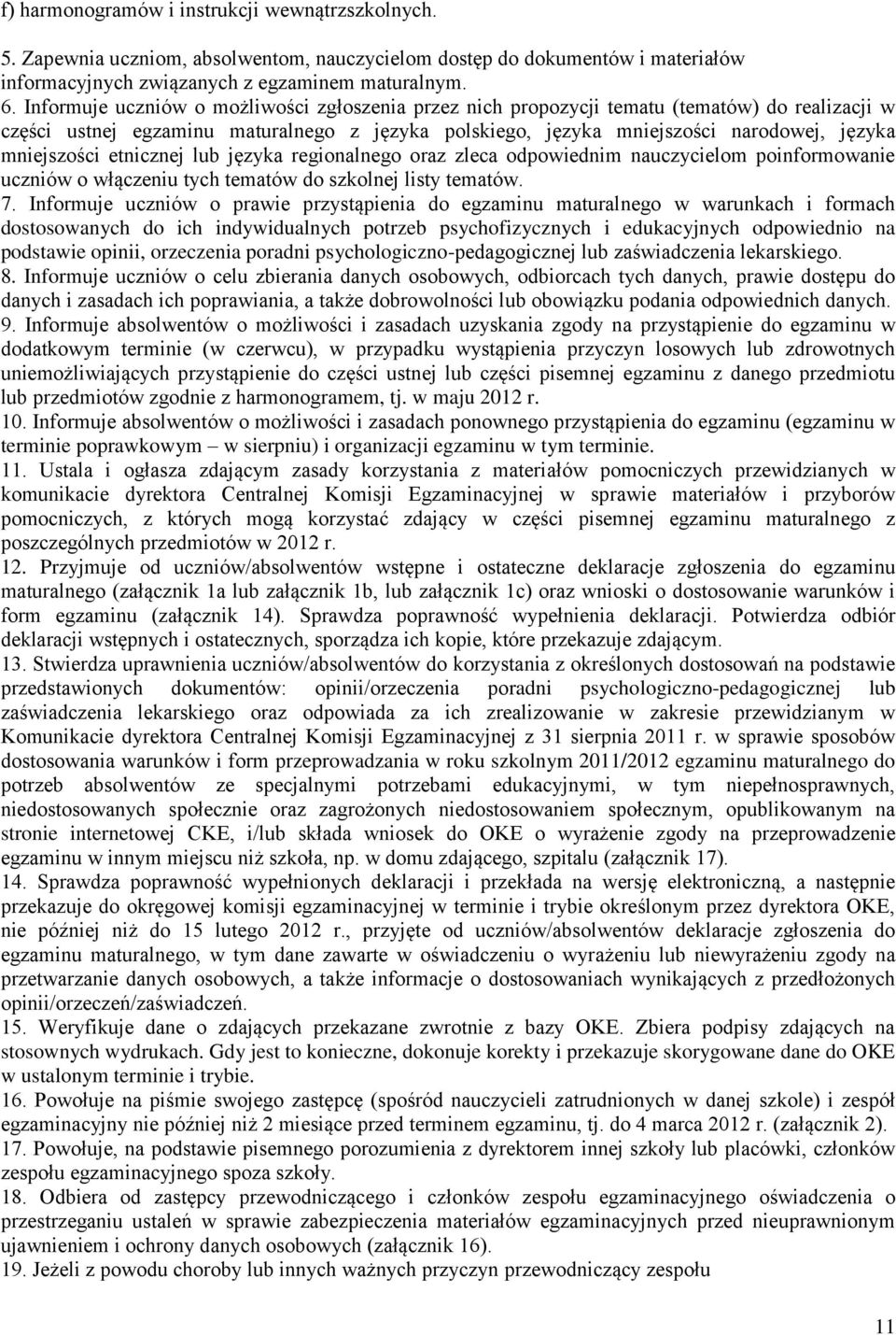 mniejszości etnicznej lub języka regionalnego oraz zleca odpowiednim nauczycielom poinformowanie uczniów o włączeniu tych tematów do szkolnej listy tematów. 7.