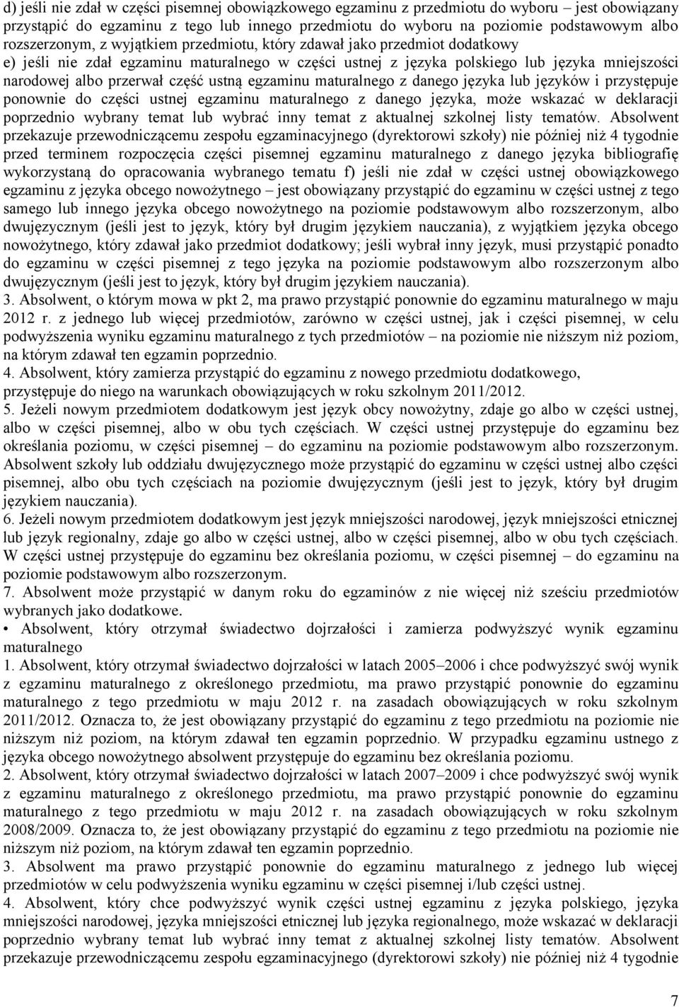 część ustną egzaminu maturalnego z danego języka lub języków i przystępuje ponownie do części ustnej egzaminu maturalnego z danego języka, może wskazać w deklaracji poprzednio wybrany temat lub