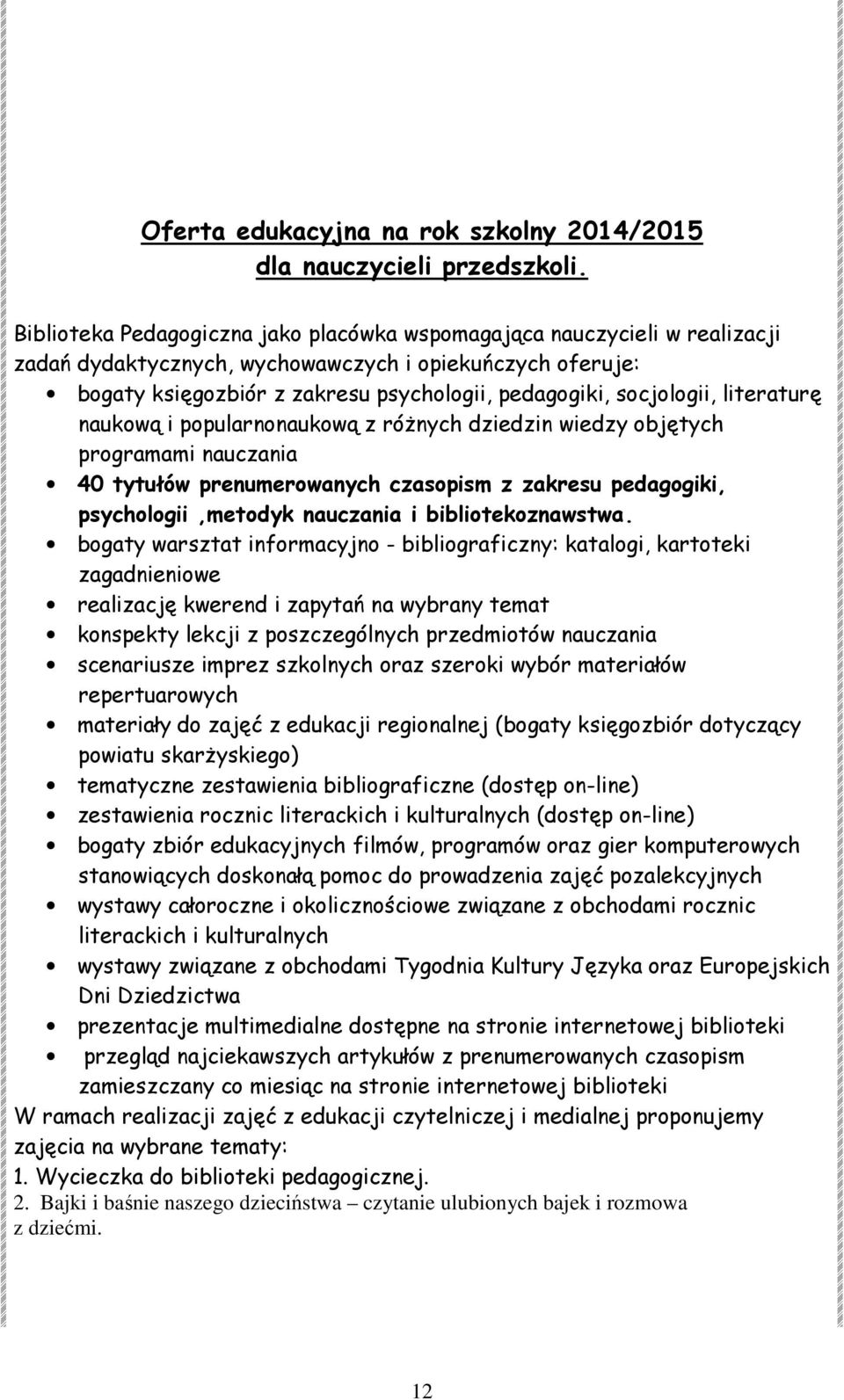 socjologii, literaturę naukową i popularnonaukową z różnych dziedzin wiedzy objętych programami nauczania 40 tytułów prenumerowanych czasopism z zakresu pedagogiki, psychologii,metodyk nauczania i