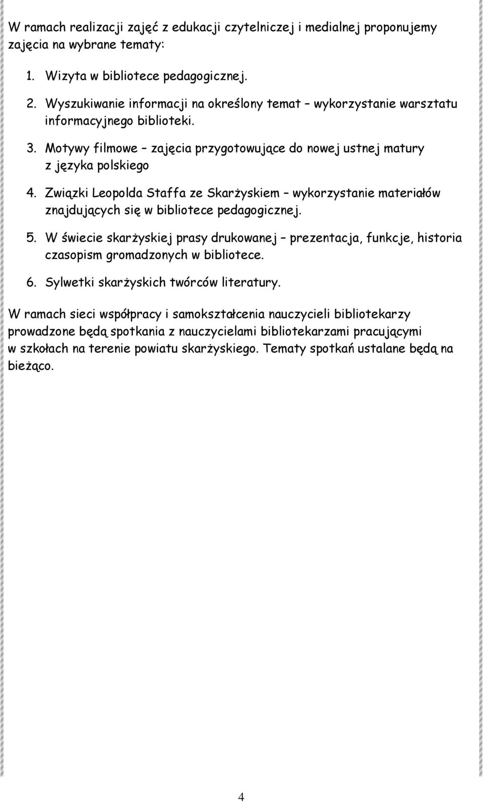 Związki Leopolda Staffa ze Skarżyskiem wykorzystanie materiałów znajdujących się w bibliotece pedagogicznej. 5.