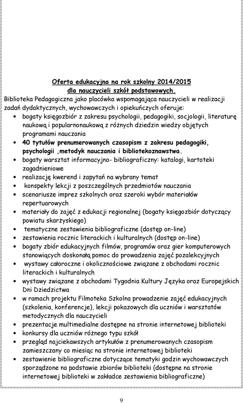 socjologii, literaturę naukową i popularnonaukową z różnych dziedzin wiedzy objętych programami nauczania 40 tytułów prenumerowanych czasopism z zakresu pedagogiki, psychologii,metodyk nauczania i