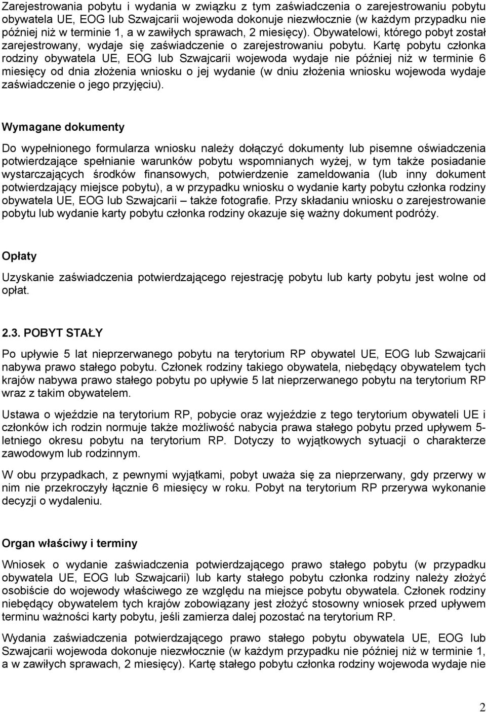 Kartę pobytu członka rodziny obywatela UE, EOG lub Szwajcarii wojewoda wydaje nie później niż w terminie 6 miesięcy od dnia złożenia wniosku o jej wydanie (w dniu złożenia wniosku wojewoda wydaje