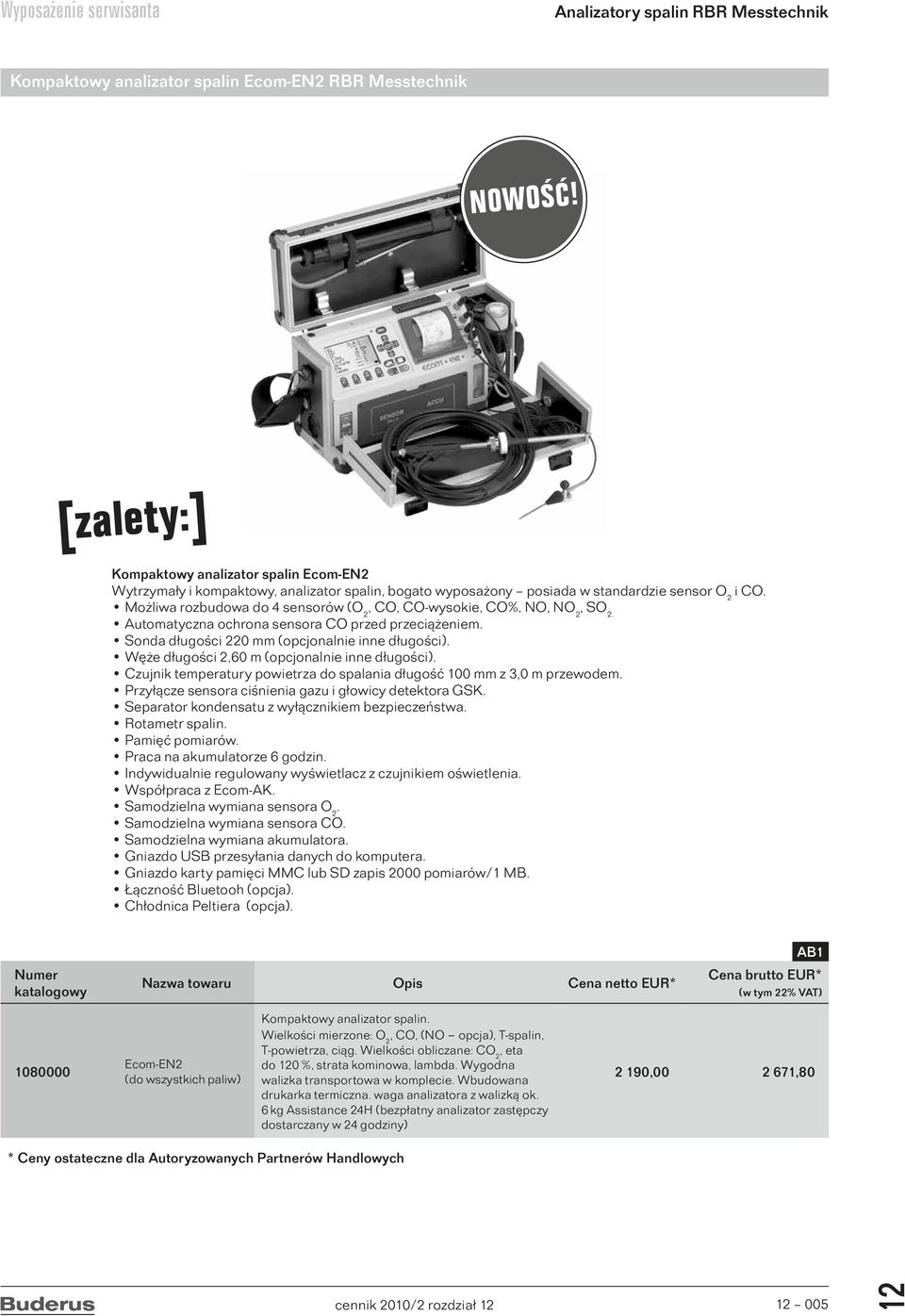 Możliwa rozbudowa do 4 sensorów (O 2, CO, CO-wysokie, CO%, NO, NO 2, SO 2. Automatyczna ochrona sensora CO przed przeciążeniem. Sonda długości 220 mm (opcjonalnie inne długości).