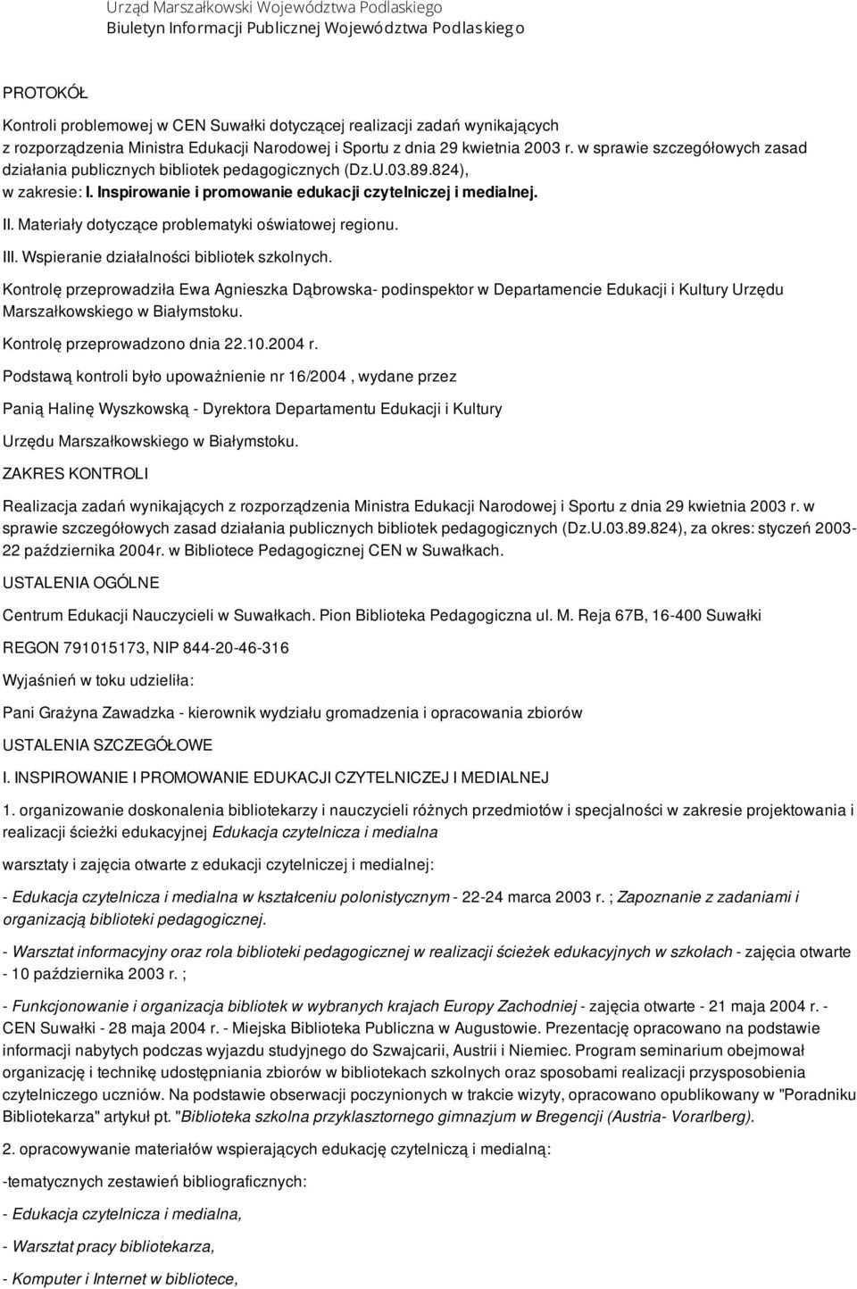 Inspirowanie i promowanie edukacji czytelniczej i medialnej. II. Materiały dotyczące problematyki oświatowej regionu. III. Wspieranie działalności bibliotek szkolnych.