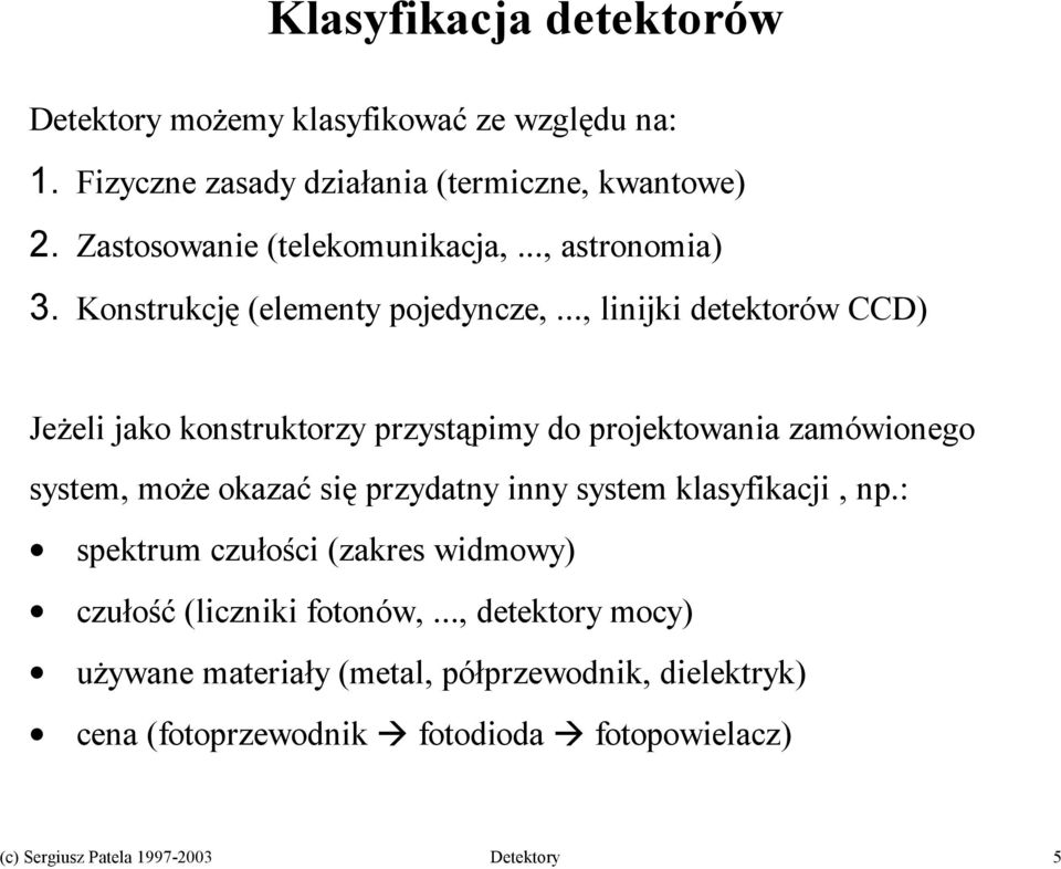 .., linijki detektorów CCD) Jeżeli jako konstruktorzy przystąpimy do projektowania zamówionego system, może okazać się przydatny inny system