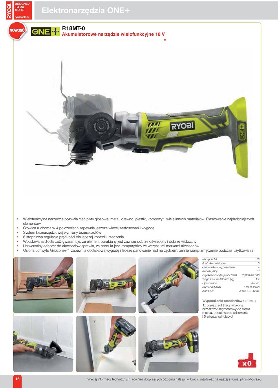 lepszej kontroli urządzenia Wbudowana dioda LED gwarantuje, że element obrabiany jest zawsze dobrze oświetlony i dobrze widoczny Uniwersalny adapter do akcesoriów sprawia, że produkt jest