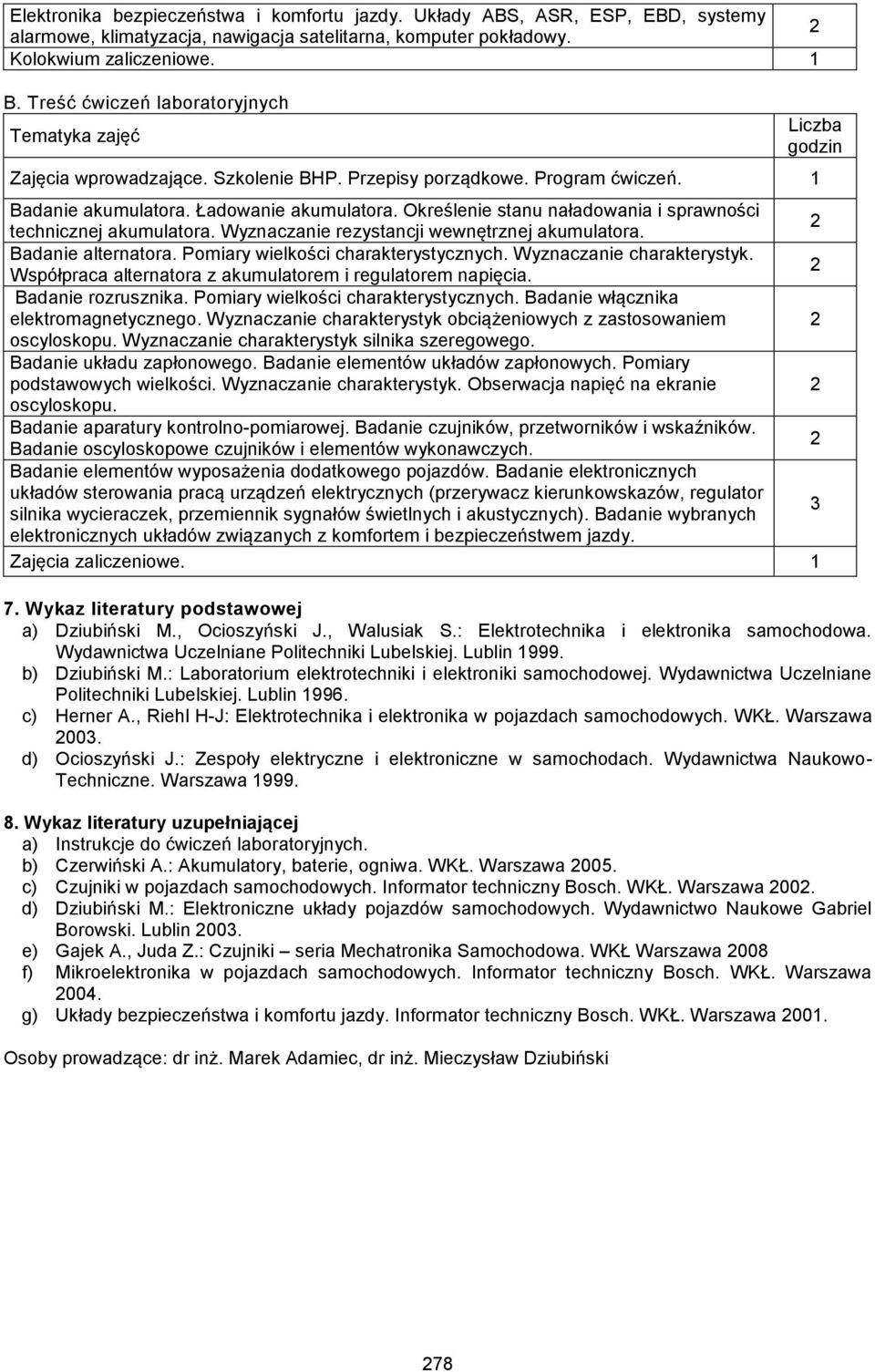 Określenie stanu naładowania i sprawności technicznej akumulatora. Wyznaczanie rezystancji wewnętrznej akumulatora. Badanie alternatora. Pomiary wielkości charakterystycznych.