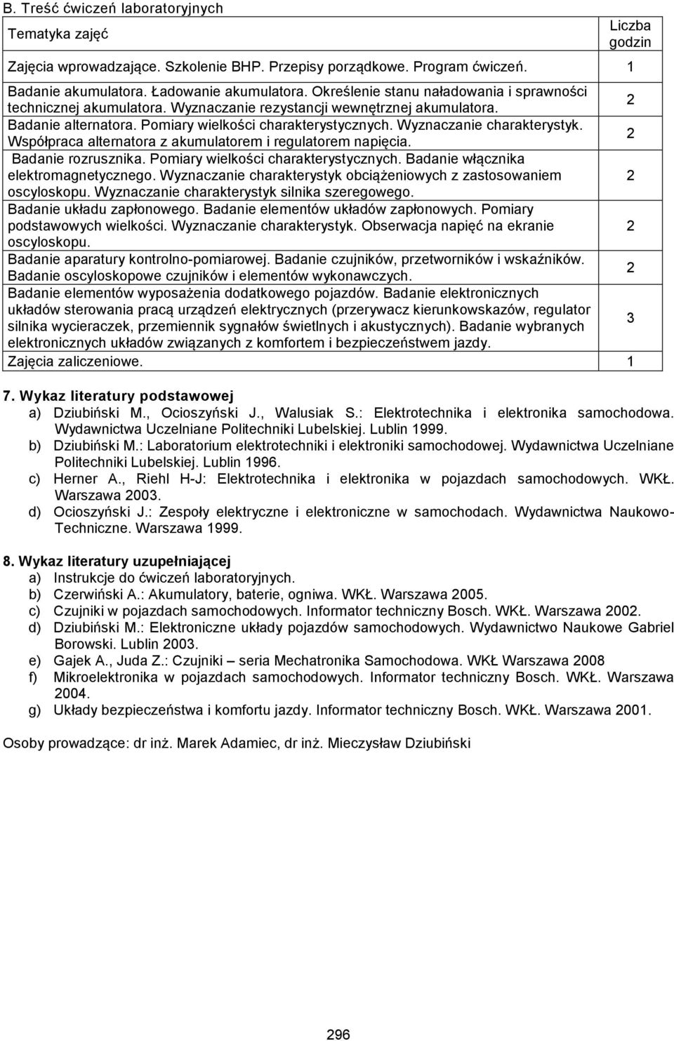 Wyznaczanie charakterystyk. Współpraca alternatora z akumulatorem i regulatorem napięcia. Badanie rozrusznika. Pomiary wielkości charakterystycznych. Badanie włącznika elektromagnetycznego.