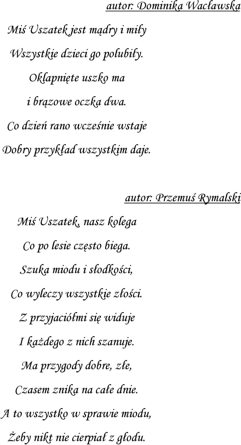 autor: Przemuś Rymalski Miś Uszatek, nasz kolega Co po lesie często biega.