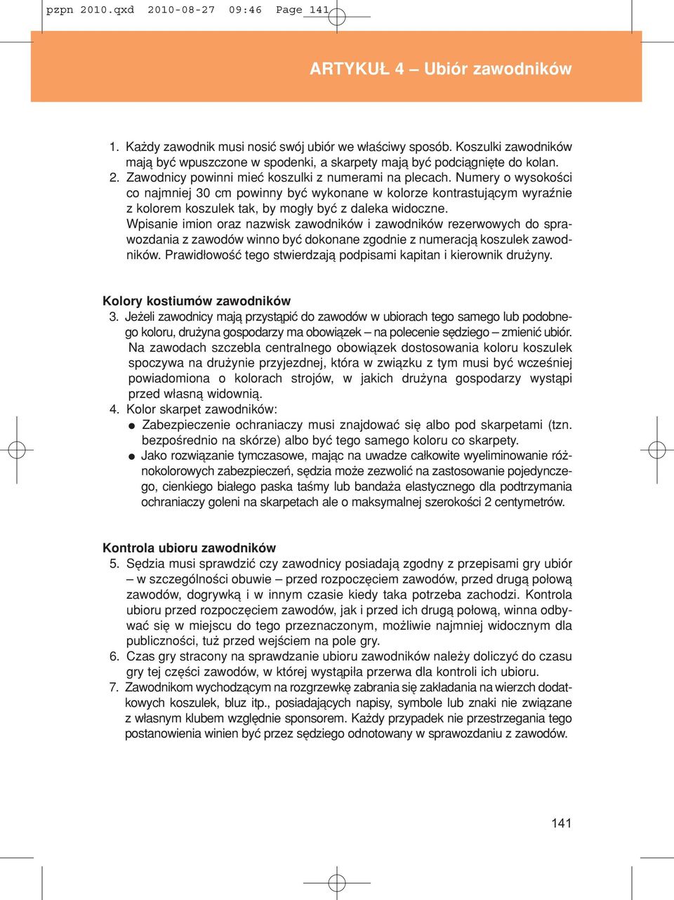 Numery o wysokoúci co najmniej 30 cm powinny byê wykonane w kolorze kontrastujπcym wyraünie z kolorem koszulek tak, by mog y byê z daleka widoczne.