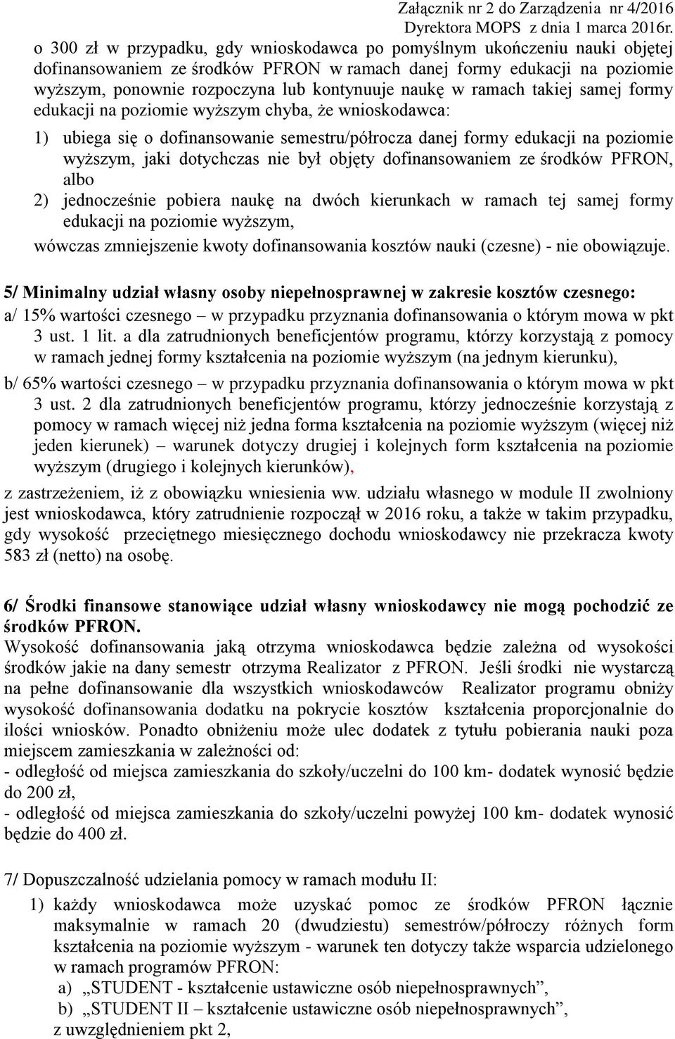 był objęty dofinansowaniem ze środków PFRON, albo 2) jednocześnie pobiera naukę na dwóch kierunkach w ramach tej samej formy edukacji na poziomie wyższym, wówczas zmniejszenie kwoty dofinansowania