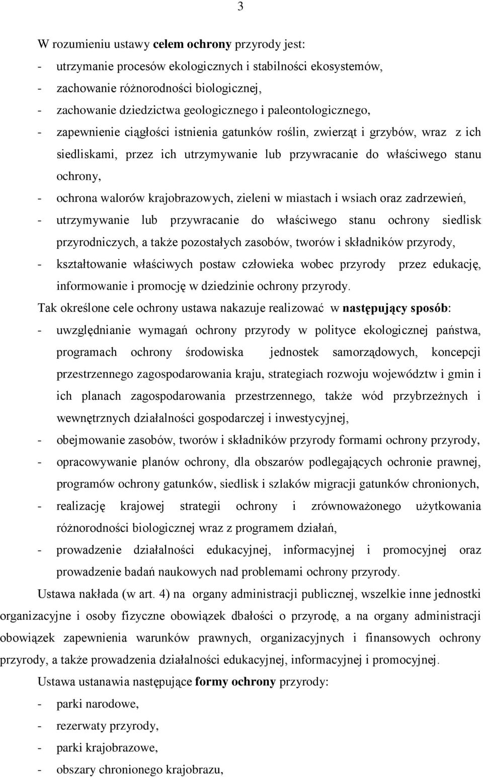 walorów krajobrazowych, zieleni w miastach i wsiach oraz zadrzewień, - utrzymywanie lub przywracanie do właściwego stanu ochrony siedlisk przyrodniczych, a takŝe pozostałych zasobów, tworów i