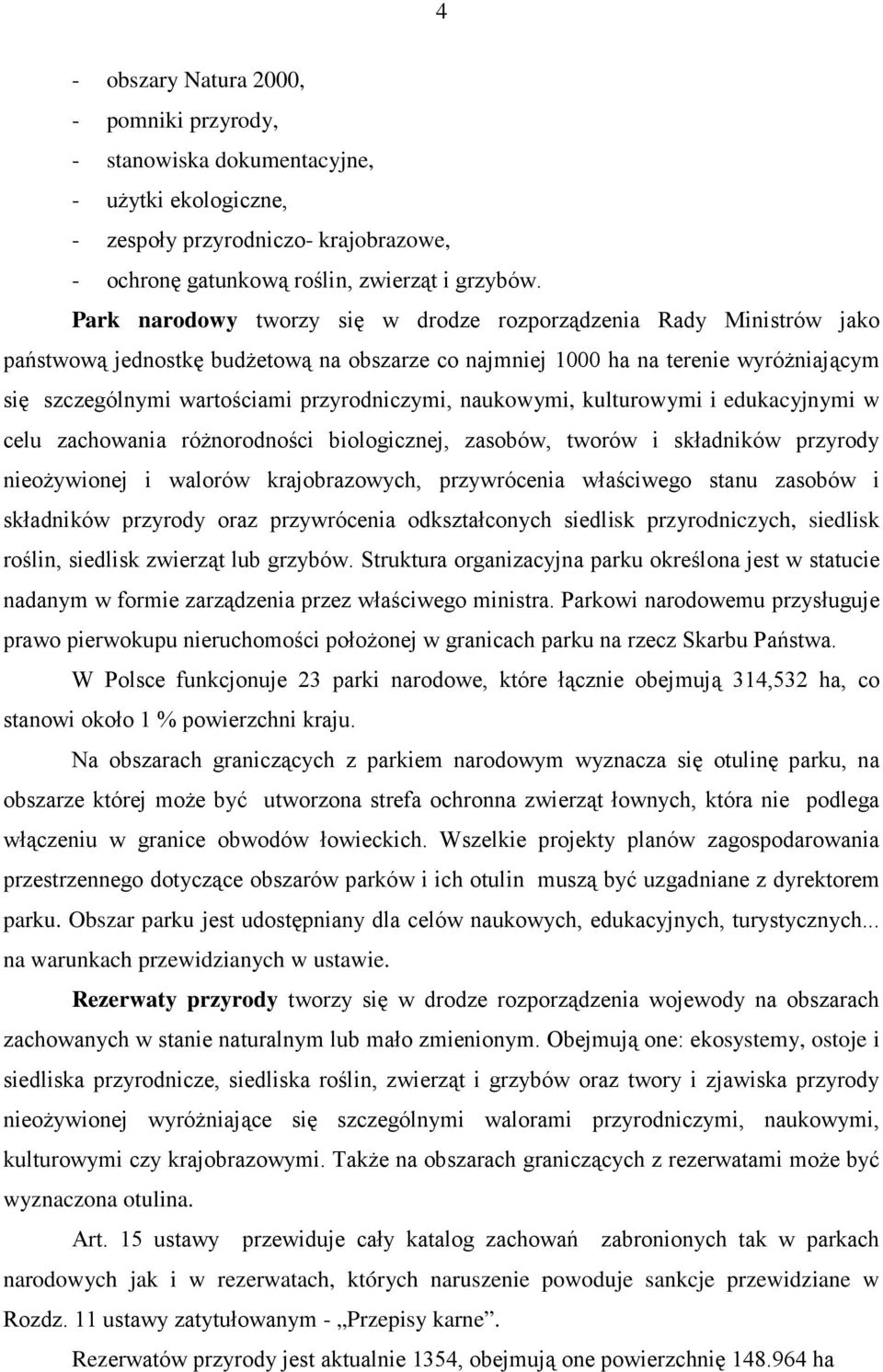 przyrodniczymi, naukowymi, kulturowymi i edukacyjnymi w celu zachowania róŝnorodności biologicznej, zasobów, tworów i składników przyrody nieoŝywionej i walorów krajobrazowych, przywrócenia