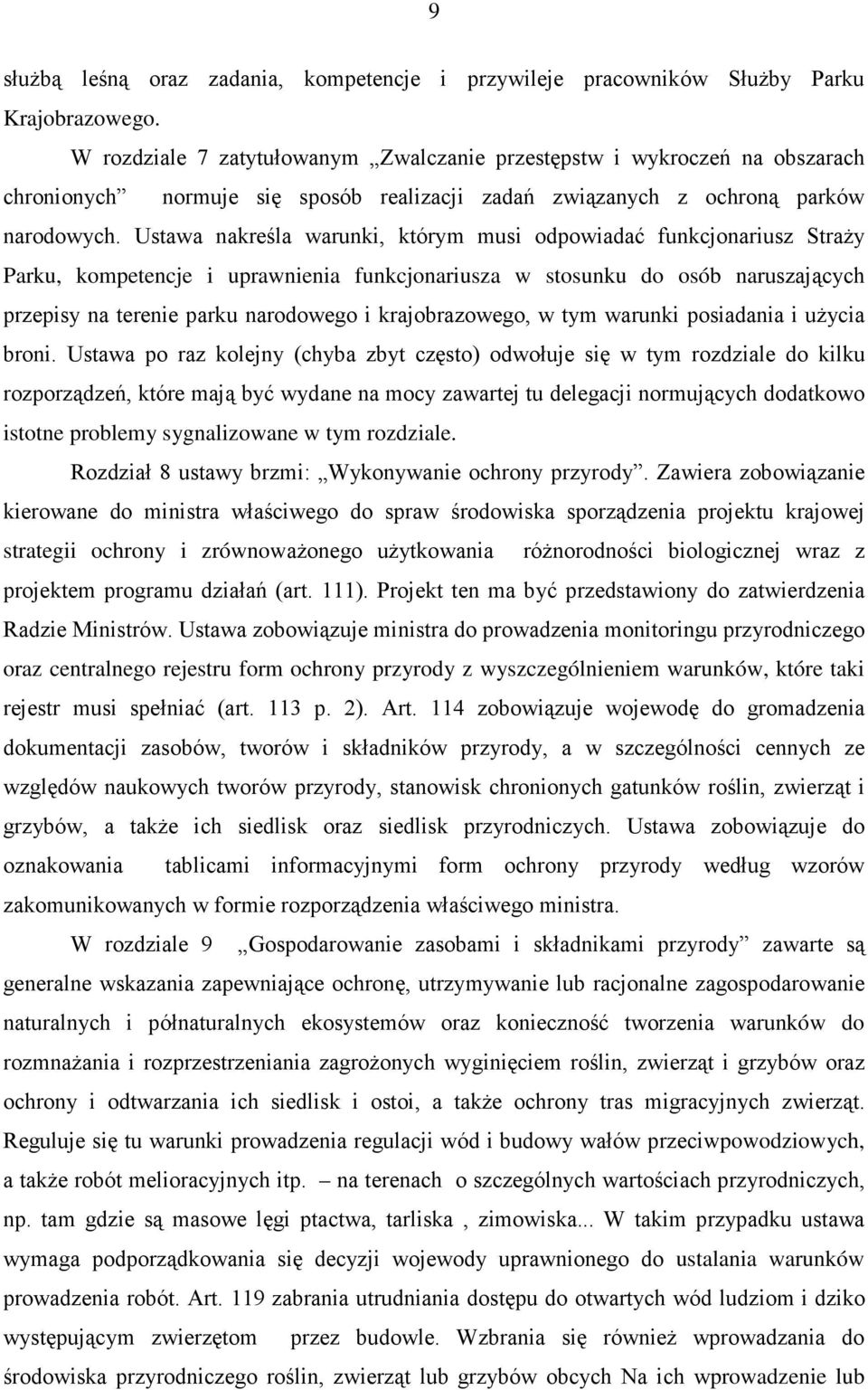 Ustawa nakreśla warunki, którym musi odpowiadać funkcjonariusz StraŜy Parku, kompetencje i uprawnienia funkcjonariusza w stosunku do osób naruszających przepisy na terenie parku narodowego i