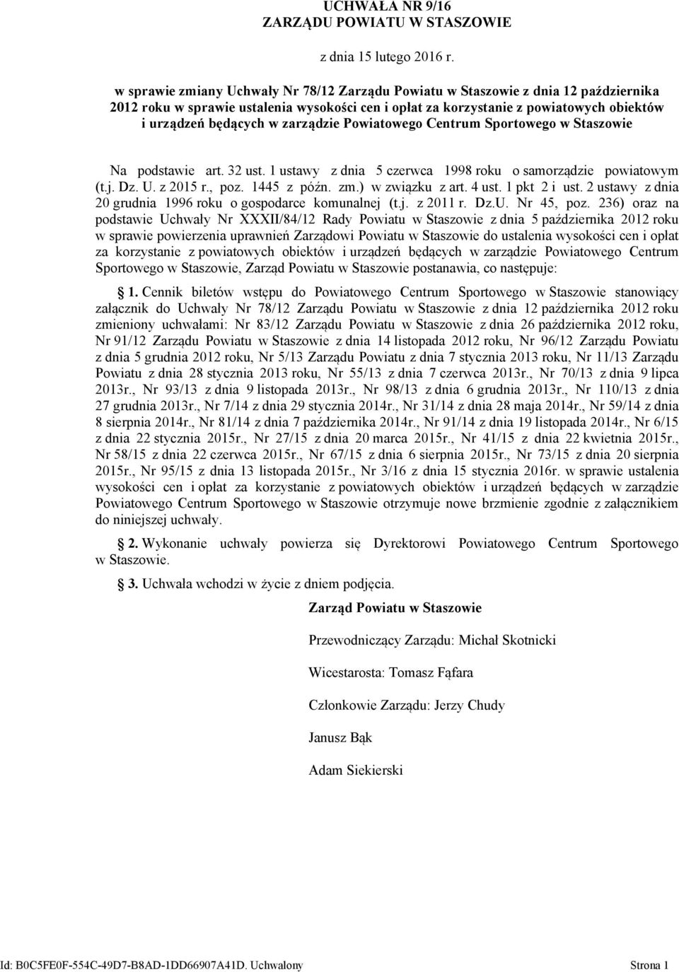 zarządzie Powiatowego Centrum Sportowego w Staszowie Na podstawie art. 32 ust. 1 ustawy z dnia 5 czerwca 1998 roku o samorządzie powiatowym (t.j. Dz. U. z 2015 r., poz. 1445 z późn. zm.