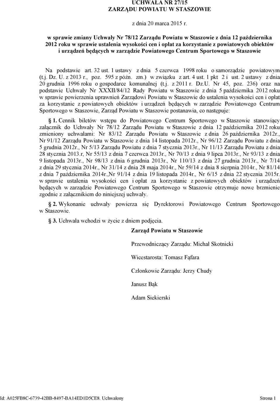 zarządzie Powiatowego Centrum Sportowego w Staszowie Na podstawie art. 32 ust. 1 ustawy z dnia 5 czerwca 1998 roku o samorządzie powiatowym (t.j. Dz. U. z 2013 r., poz. 595 z późn. zm.