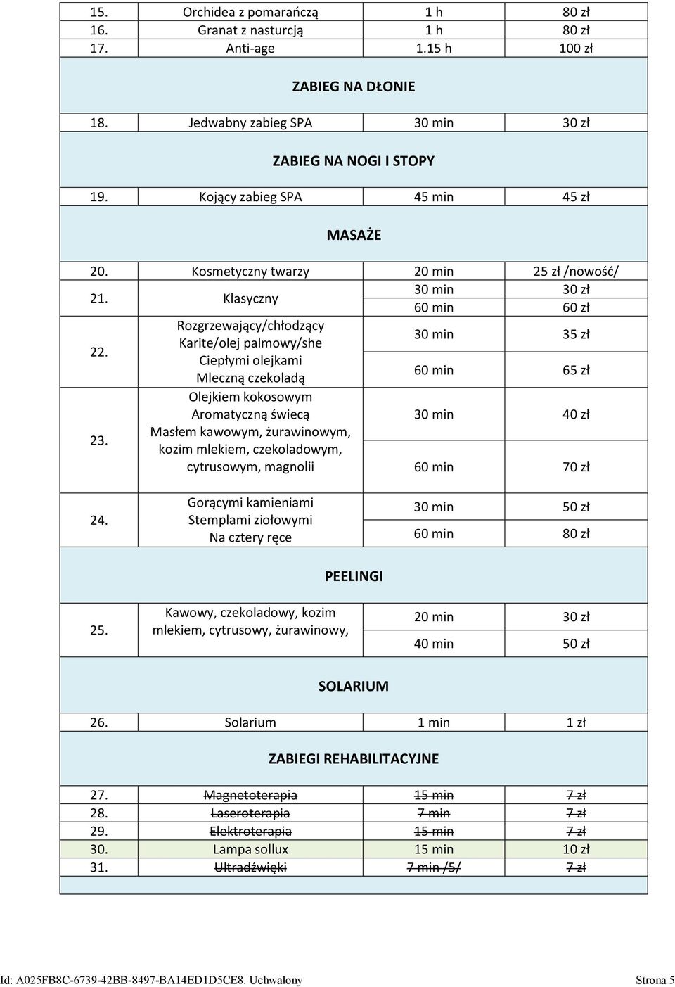 Rozgrzewający/chłodzący Karite/olej palmowy/she 30 min 35 zł Ciepłymi olejkami Mleczną czekoladą 60 min 65 zł Olejkiem kokosowym Aromatyczną świecą 30 min 40 zł 23.