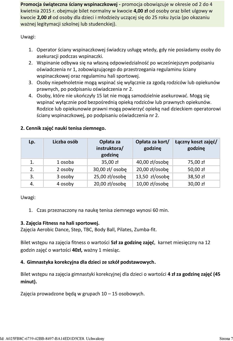 studenckiej). Uwagi: 1. Operator ściany wspinaczkowej świadczy usługę wtedy, gdy nie posiadamy osoby do asekuracji podczas wspinaczki. 2.