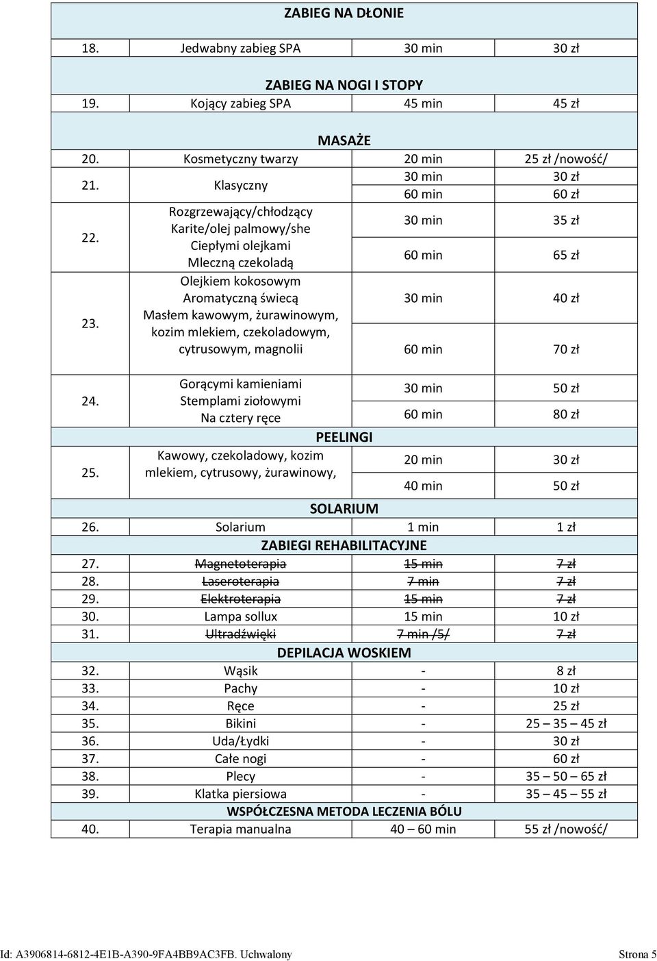 Rozgrzewający/chłodzący Karite/olej palmowy/she 30 min 35 zł Ciepłymi olejkami Mleczną czekoladą 60 min 65 zł Olejkiem kokosowym Aromatyczną świecą 30 min 40 zł 23.