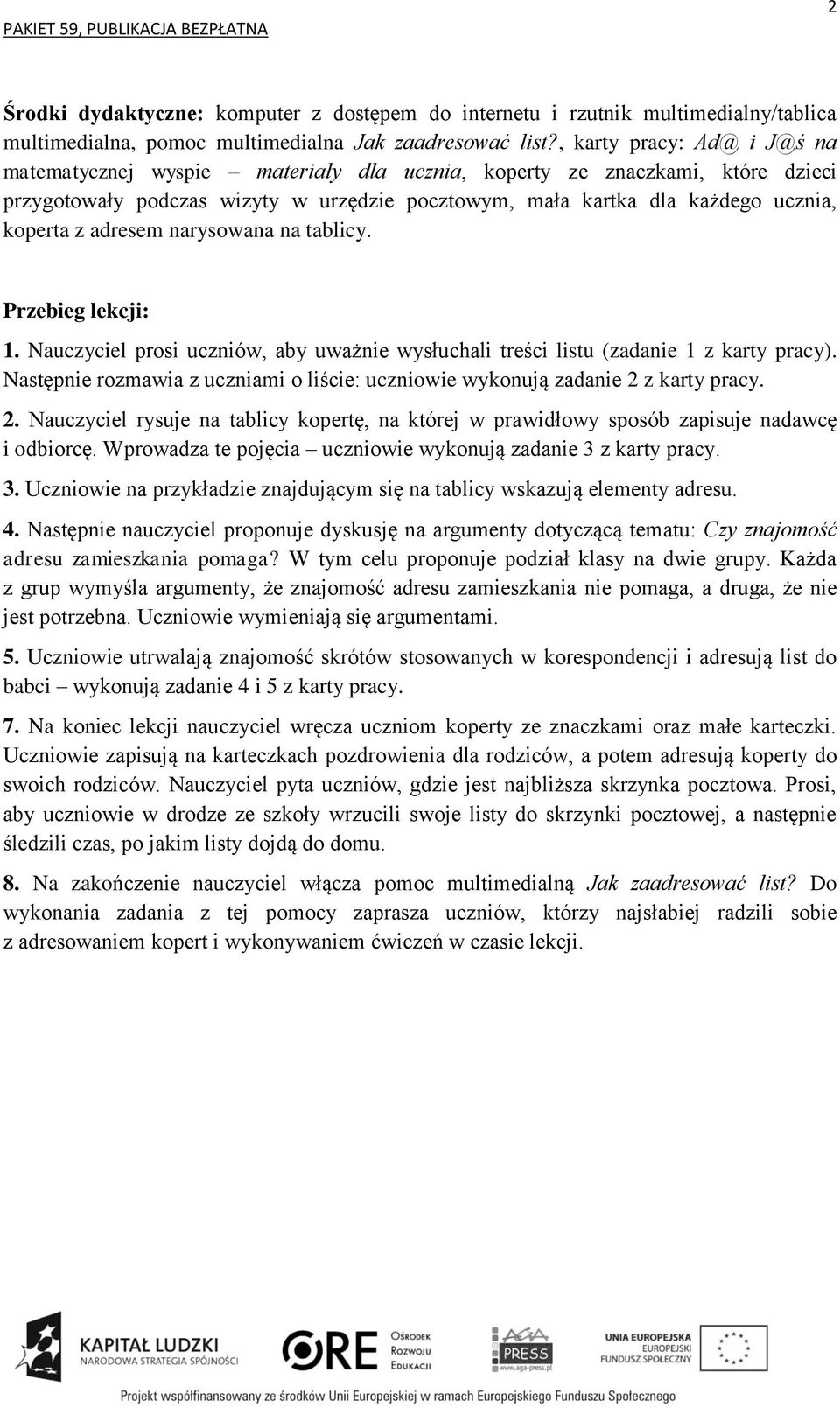 adresem narysowana na tablicy. 1. Nauczyciel prosi uczniów, aby uważnie wysłuchali treści listu (zadanie 1 z karty pracy).