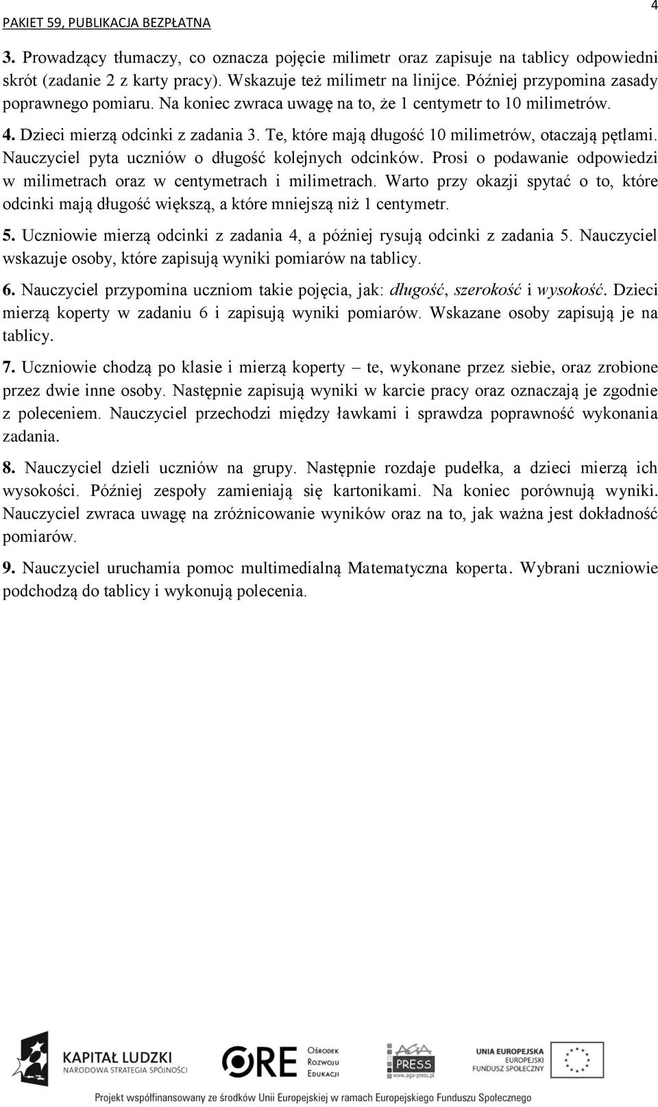 Te, które mają długość 10 milimetrów, otaczają pętlami. Nauczyciel pyta uczniów o długość kolejnych odcinków. Prosi o podawanie odpowiedzi w milimetrach oraz w centymetrach i milimetrach.