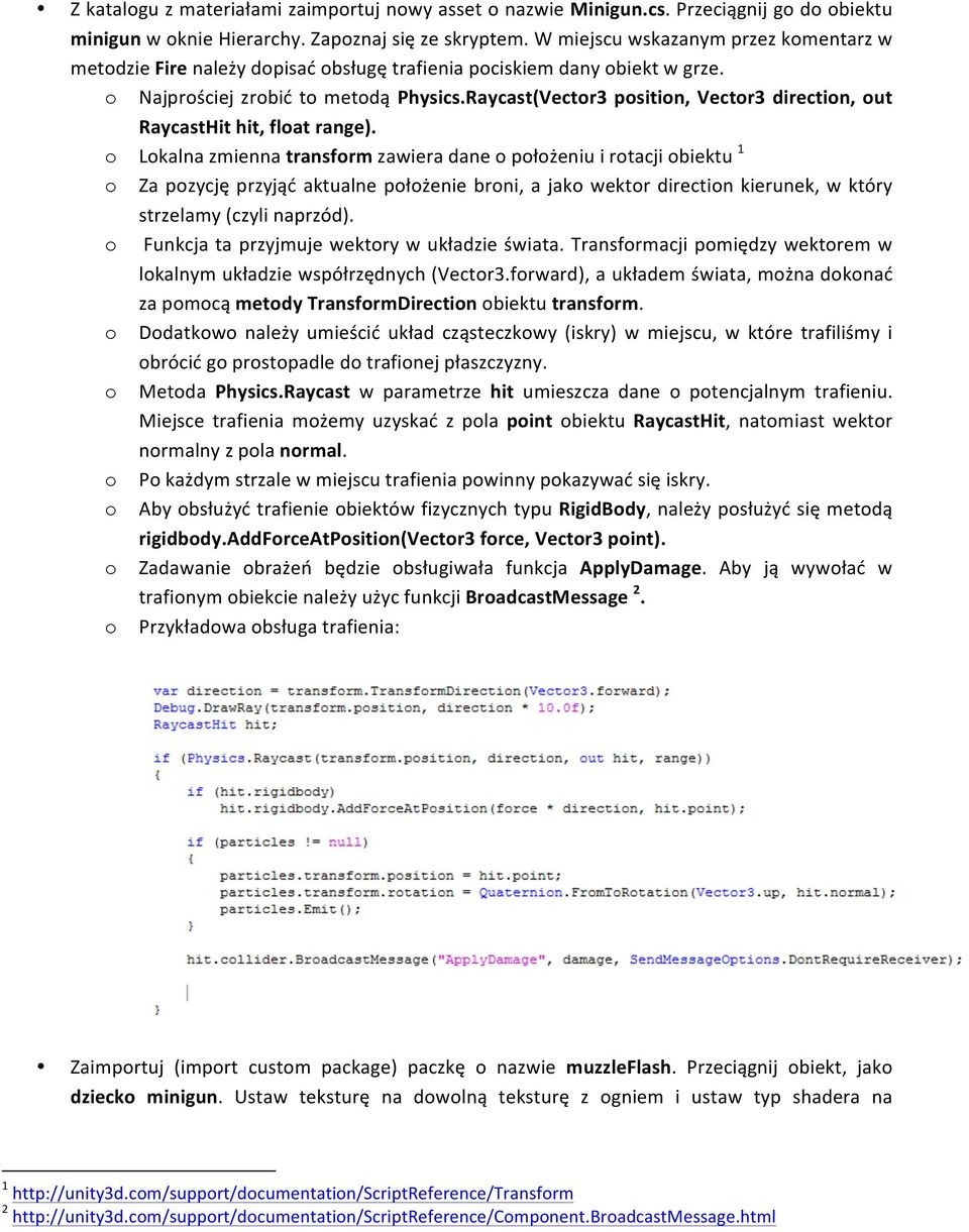 Raycast(Vectr3 psitin, Vectr3 directin, ut RaycastHit hit, flat range).