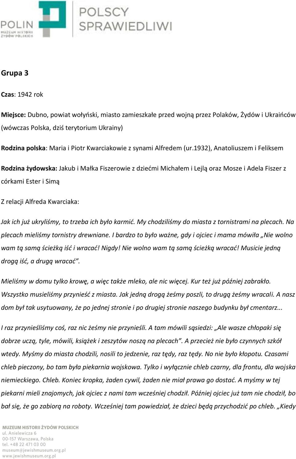 1932), Anatoliuszem i Feliksem Rodzina żydowska: Jakub i Małka Fiszerowie z dziećmi Michałem i Lejlą oraz Mosze i Adela Fiszer z córkami Ester i Simą Z relacji Alfreda Kwarciaka: Jak ich już