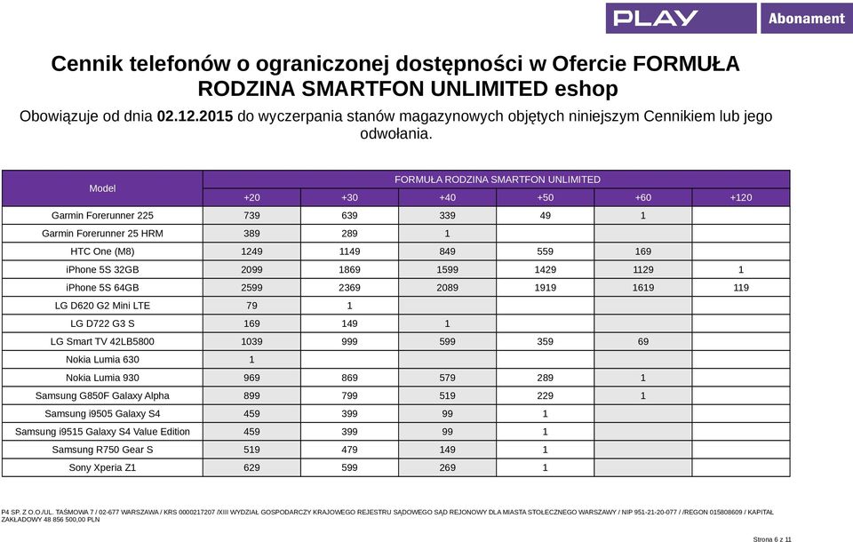 FORMUŁA RODZINA SMARTFON UNLIMITED Garmin Forerunner 225 739 639 339 49 1 Garmin Forerunner 25 HRM 389 289 1 HTC One (M8) 1249 1149 849 559 169 iphone 5S 32GB 2099 1869 1599 1429 1129 1 iphone 5S