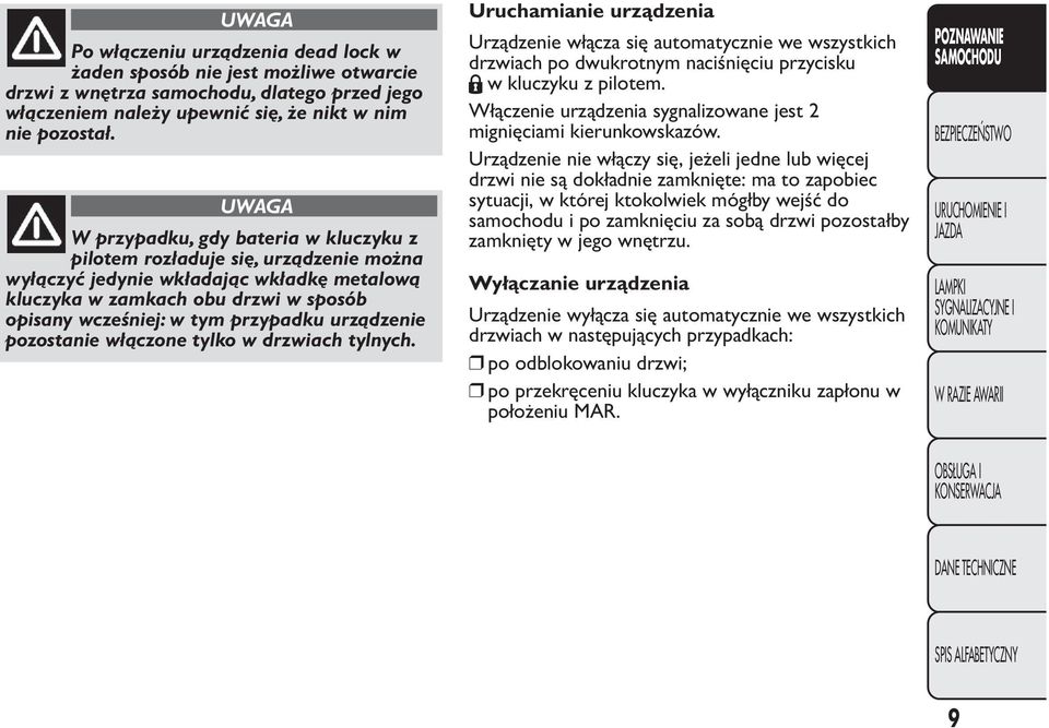 przypadku urządzenie pozostanie włączone tylko w drzwiach tylnych.