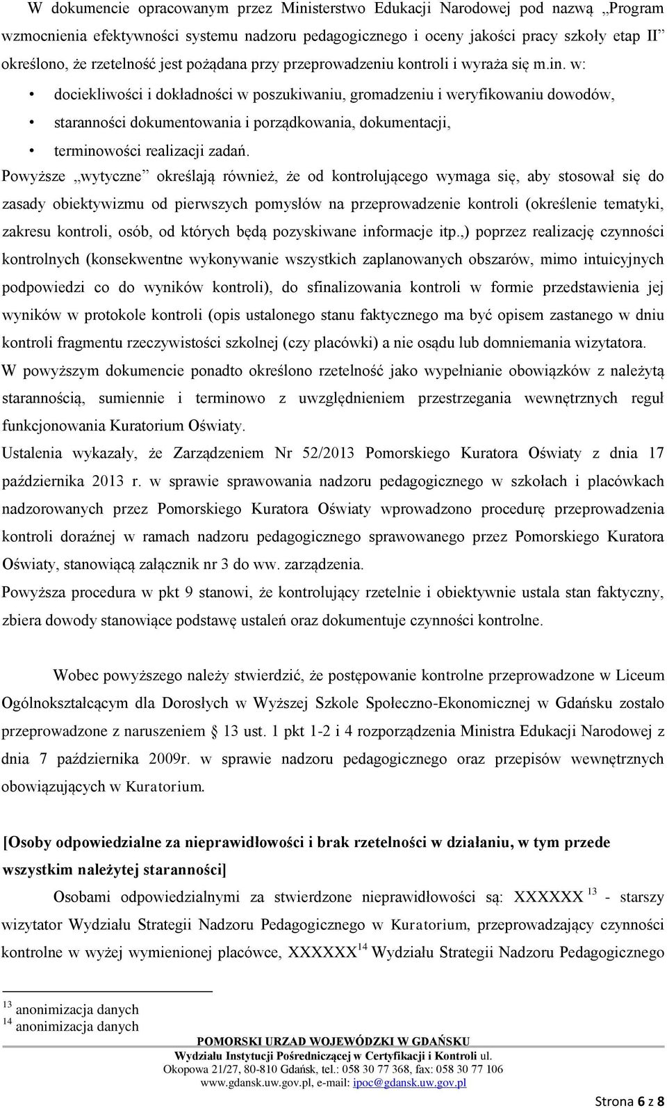 w: dociekliwości i dokładności w poszukiwaniu, gromadzeniu i weryfikowaniu dowodów, staranności dokumentowania i porządkowania, dokumentacji, terminowości realizacji zadań.