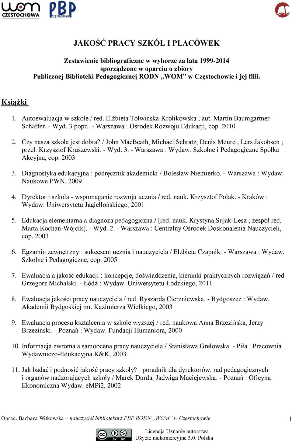 / John MacBeath, Michael Schratz, Denis Meuret, Lars Jakobsen ; przeł. Krzysztof Kruszewski. - Wyd. 3. - Warszawa : Wydaw. Szkolne i Pedagogiczne Spółka Akcyjna, cop. 2003 3.