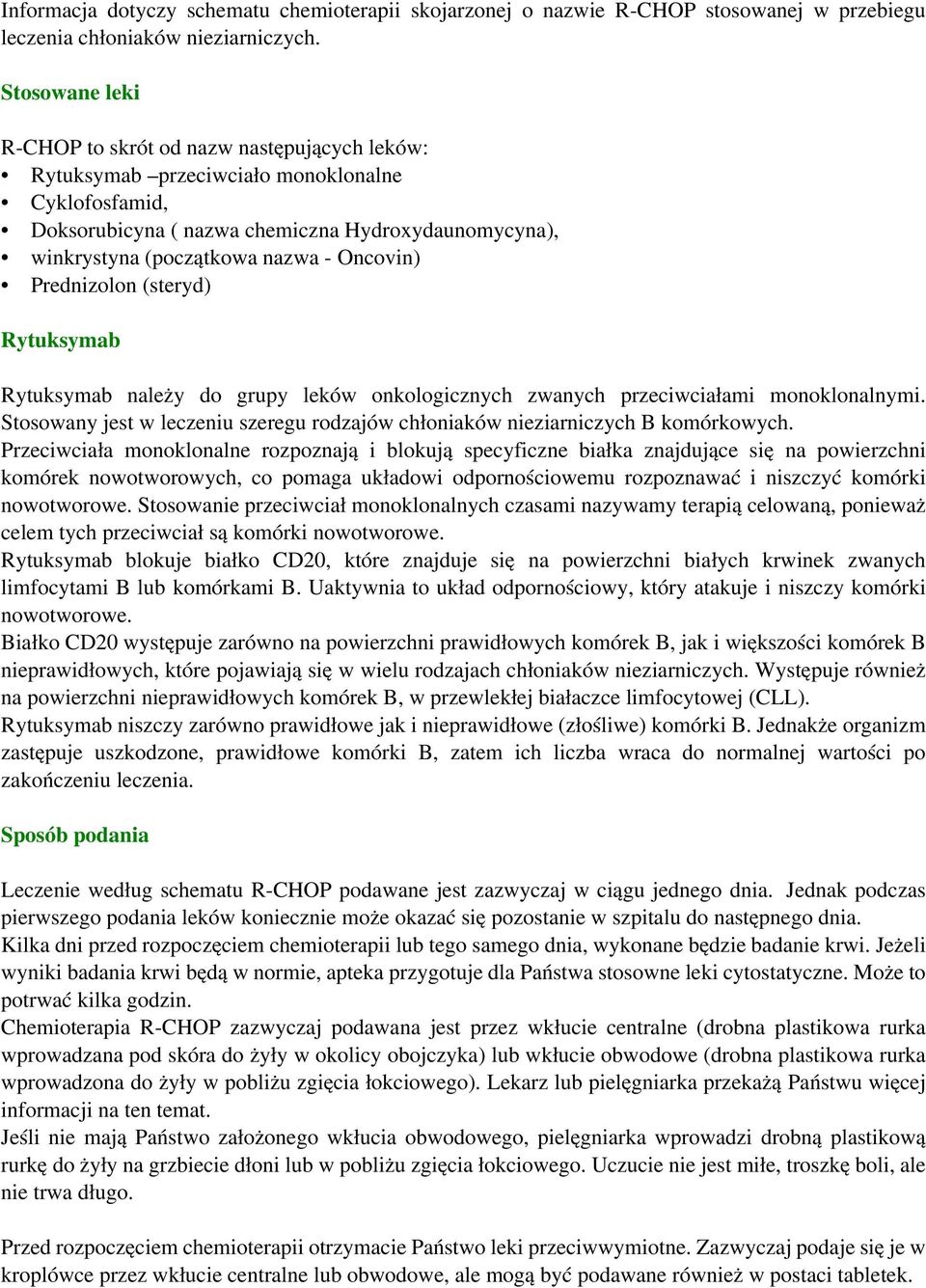 Oncovin) Prednizolon (steryd) Rytuksymab Rytuksymab należy do grupy leków onkologicznych zwanych przeciwciałami monoklonalnymi.