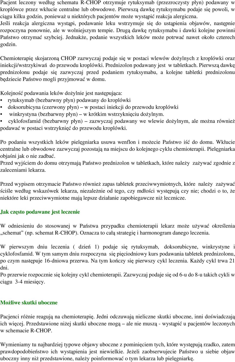 Jeśli reakcja alergiczna wystąpi, podawanie leku wstrzymuje się do ustąpienia objawów, następnie rozpoczyna ponownie, ale w wolniejszym tempie.