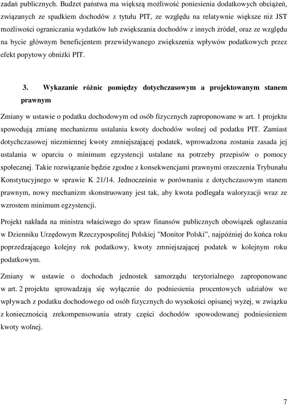 zwiększania dochodów z innych źródeł, oraz ze względu na bycie głównym beneficjentem przewidywanego zwiększenia wpływów podatkowych przez efekt popytowy obniżki PIT. 3.