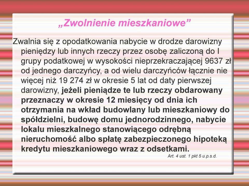 pieniądze te lub rzeczy obdarowany przeznaczy w okresie 12 miesięcy od dnia ich otrzymania na wkład budowlany lub mieszkaniowy do spółdzielni, budowę domu