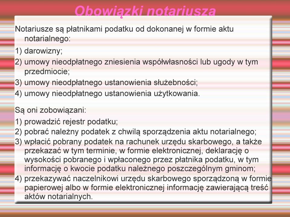 Są oni zobowiązani: 1) prowadzić rejestr podatku; 2) pobrać należny podatek z chwilą sporządzenia aktu notarialnego; 3) wpłacić pobrany podatek na rachunek urzędu skarbowego, a także przekazać w tym