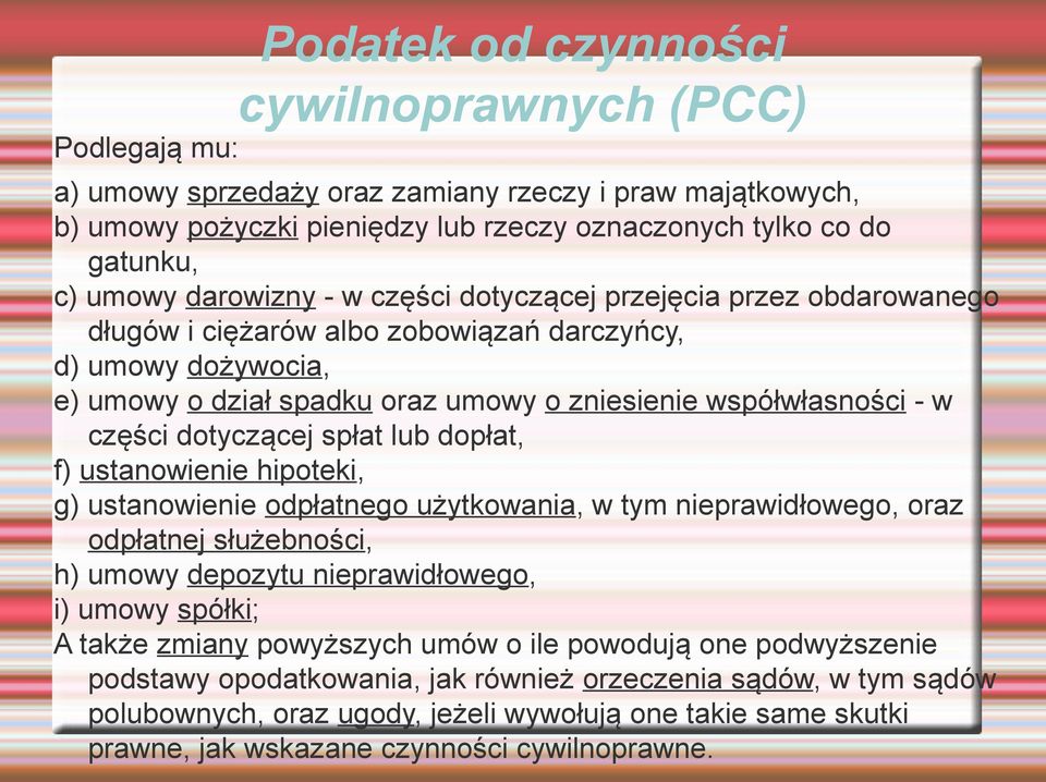 dotyczącej spłat lub dopłat, f) ustanowienie hipoteki, g) ustanowienie odpłatnego użytkowania, w tym nieprawidłowego, oraz odpłatnej służebności, h) umowy depozytu nieprawidłowego, i) umowy spółki; A