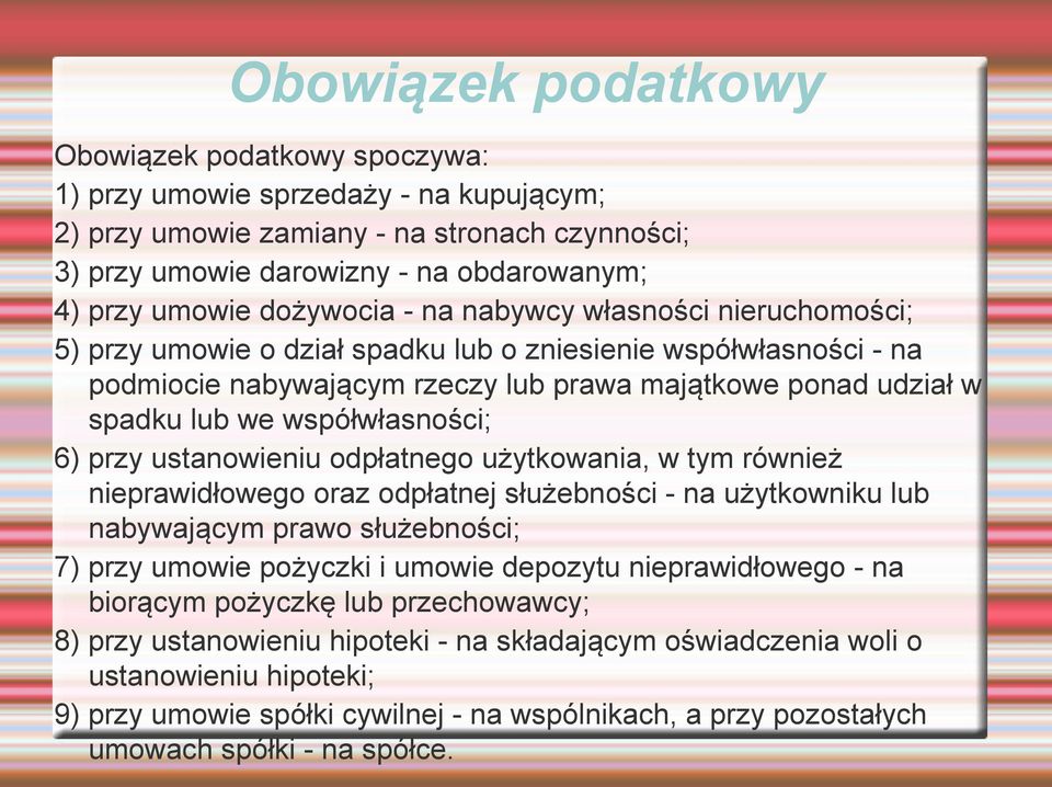 współwłasności; 6) przy ustanowieniu odpłatnego użytkowania, w tym również nieprawidłowego oraz odpłatnej służebności - na użytkowniku lub nabywającym prawo służebności; 7) przy umowie pożyczki i