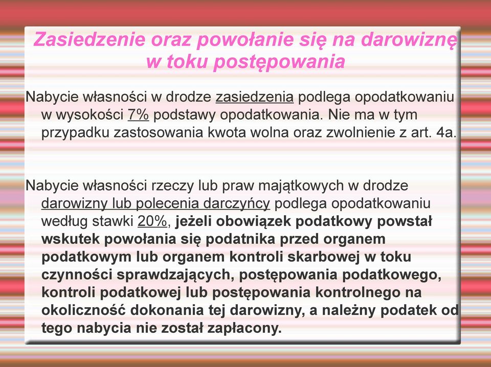 Nabycie własności rzeczy lub praw majątkowych w drodze darowizny lub polecenia darczyńcy podlega opodatkowaniu według stawki 20%, jeżeli obowiązek podatkowy powstał wskutek