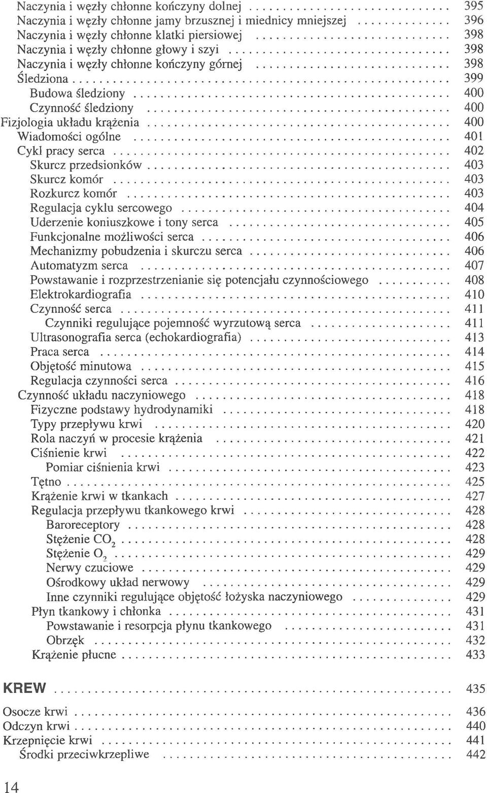 .. 400 Wiadomości ogólne... 401 Cykl pracy serca... 402 Skurcz przedsionków... 403 Skurcz komór... 403 Rozkurcz komór... 403 Regulacja cyklu sercowego... 404 Uderzenie koniuszkowe i tony serca.