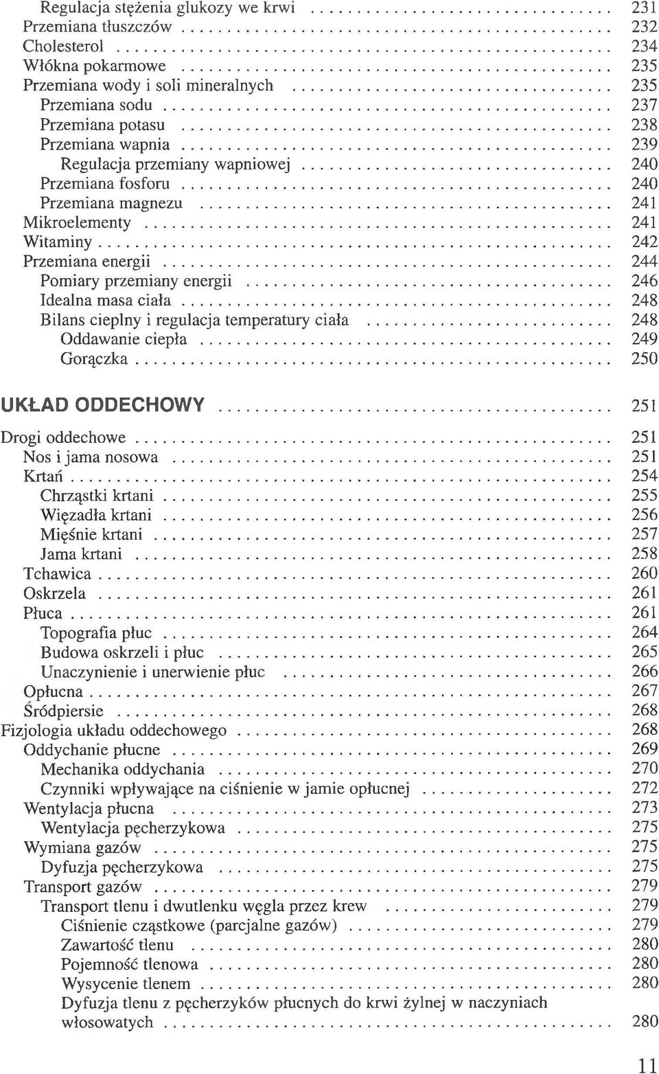 .. 244 Pomiary przemiany energii... 246 Idealna masa c ia ła... 248 Bilans cieplny i regulacja temperatury ciała... 248 Oddawanie ciepła... 249 Gorączka... 250 UKŁAD ODDECHOWY... 251 Drogi oddechowe.