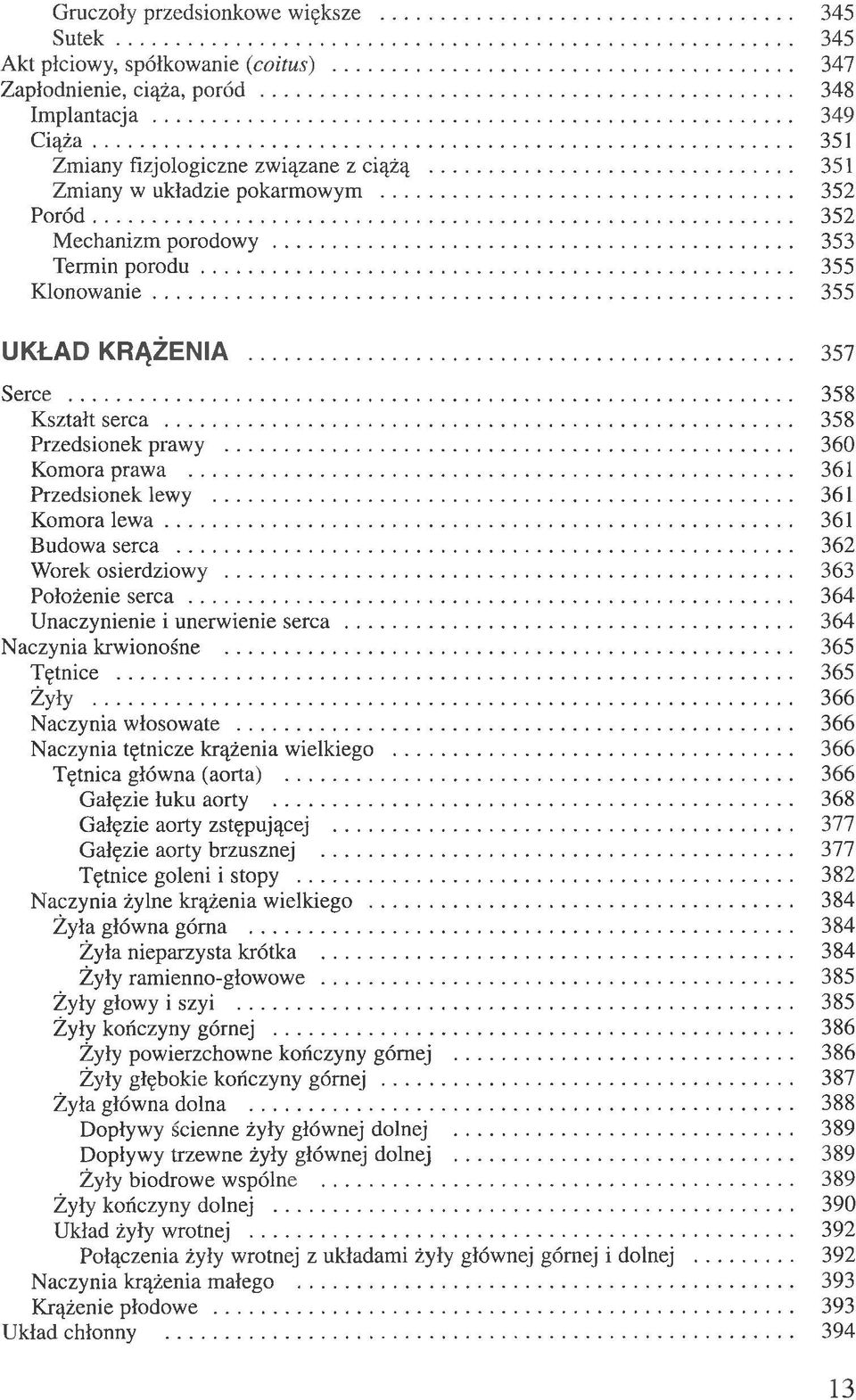 .. 360 Komora prawa... 361 Przedsionek lewy... 361 Komora lew a... 361 Budowa serca... 362 Worek osierdziowy... 363 Położenie se rc a... 364 Unaczynienie i unerwienie serca... 364 Naczynia krwionośne.