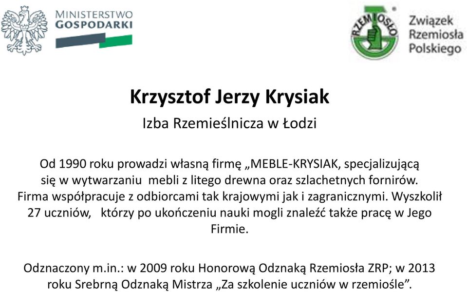 Firma współpracuje z odbiorcami tak krajowymi jak i zagranicznymi.