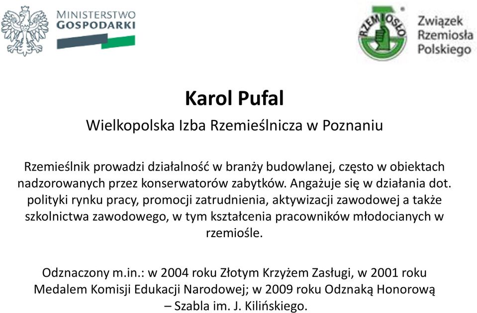 polityki rynku pracy, promocji zatrudnienia, aktywizacji zawodowej a także szkolnictwa zawodowego, w tym kształcenia pracowników