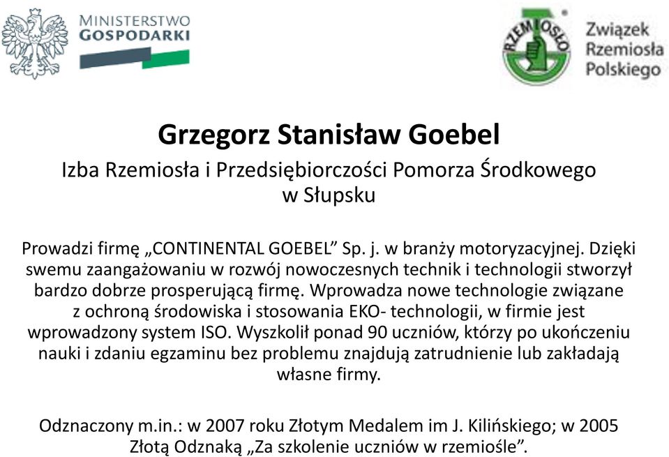 Wprowadza nowe technologie związane z ochroną środowiska i stosowania EKO- technologii, w firmie jest wprowadzony system ISO.