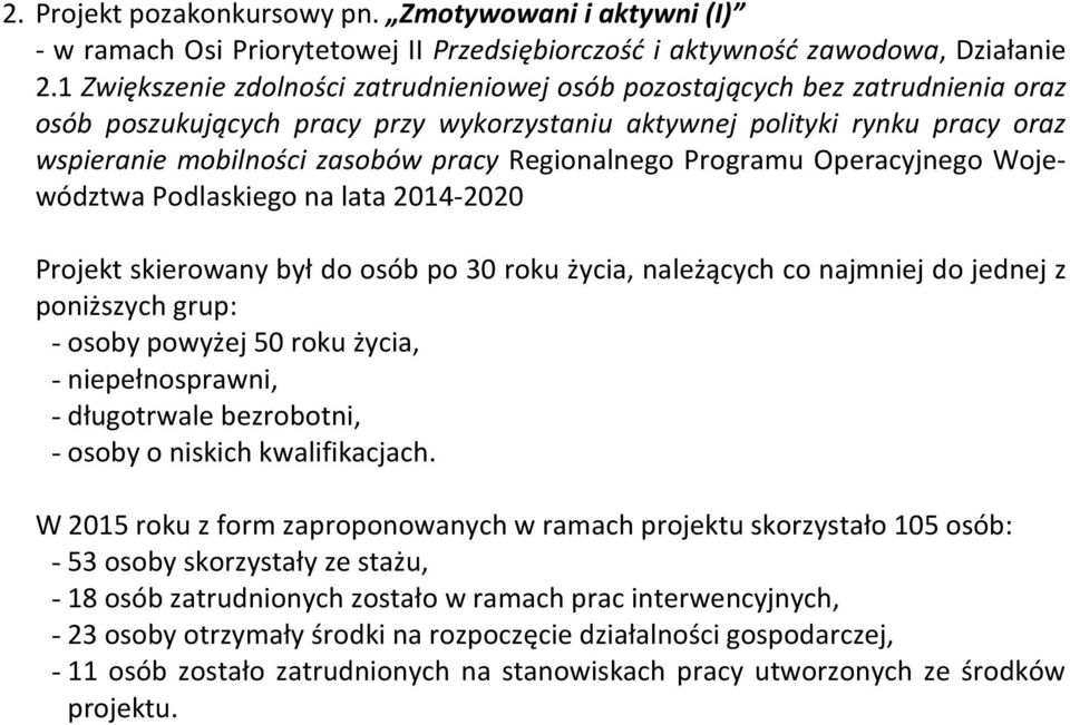 Regionalnego Programu Operacyjnego Województwa Podlaskiego na lata 2014-2020 Projekt skierowany był do osób po 30 roku życia, należących co najmniej do jednej z poniższych grup: - osoby powyżej 50