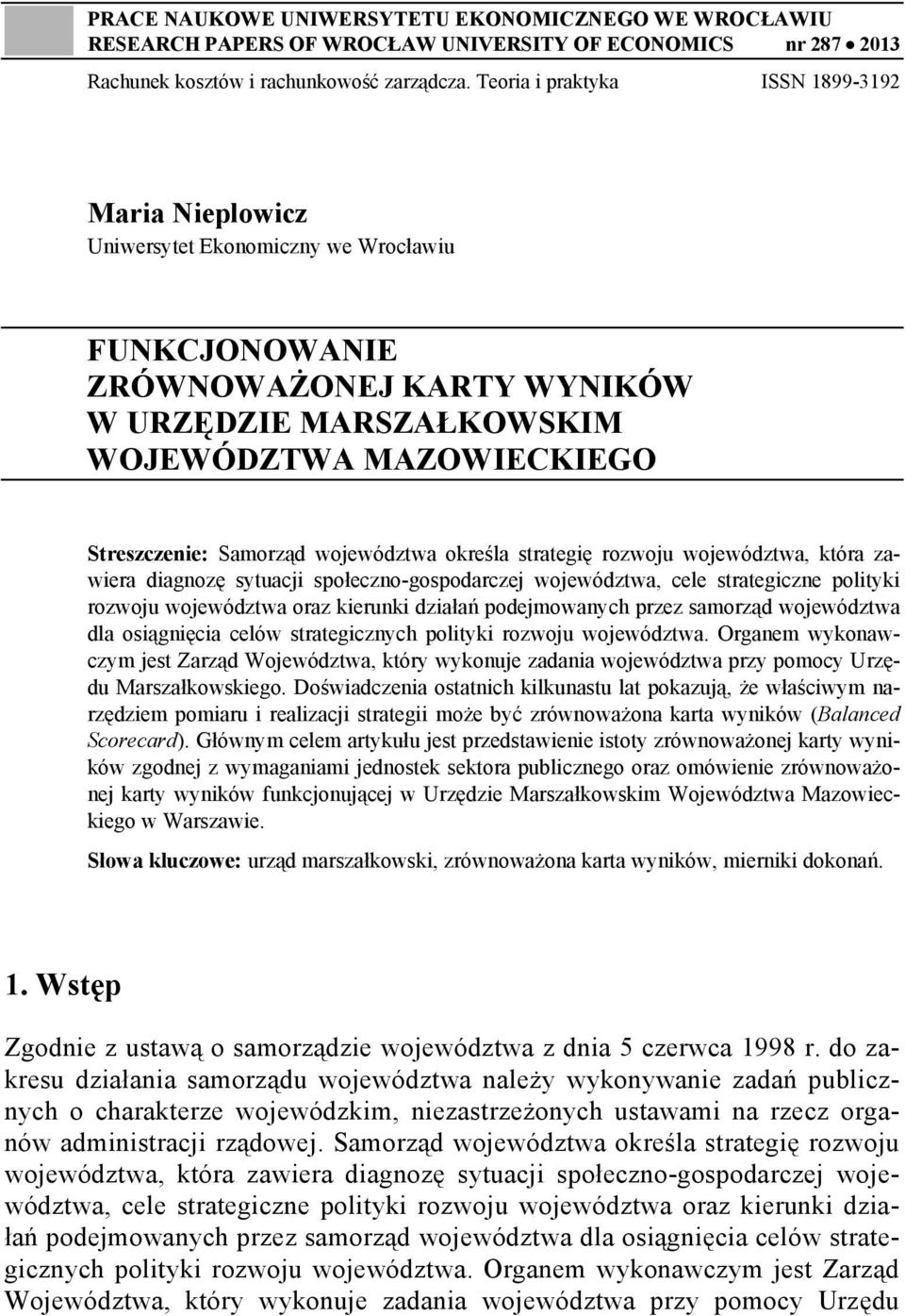 Samorząd województwa określa strategię rozwoju województwa, która zawiera diagnozę sytuacji społeczno-gospodarczej województwa, cele strategiczne polityki rozwoju województwa oraz kierunki działań