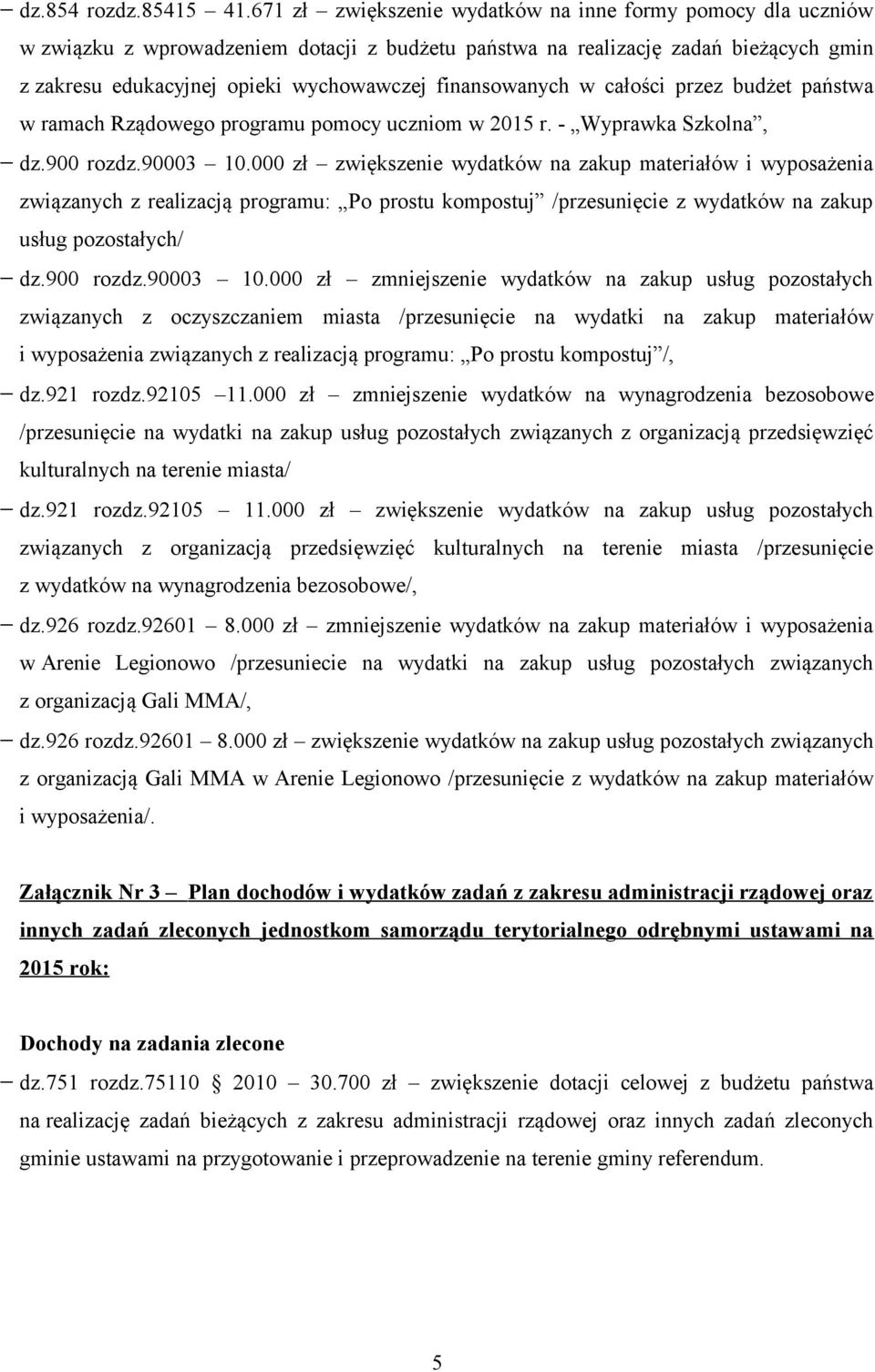 finansowanych w całości przez budżet państwa w ramach Rządowego programu pomocy uczniom w 2015 r. - Wyprawka Szkolna, dz.900 rozdz.90003 10.