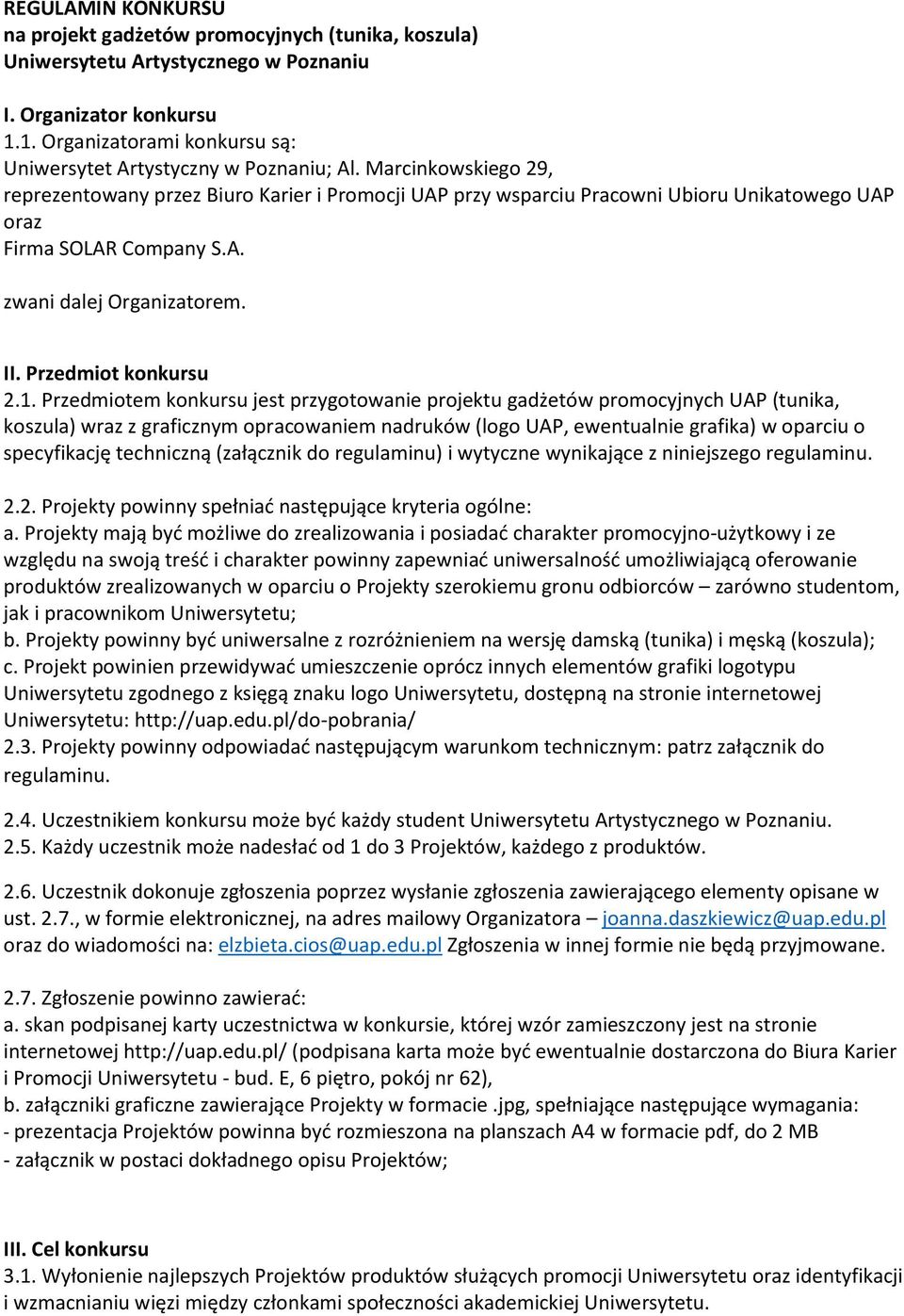 Marcinkowskiego 29, reprezentowany przez Biuro Karier i Promocji UAP przy wsparciu Pracowni Ubioru Unikatowego UAP oraz Firma SOLAR Company S.A. zwani dalej Organizatorem. II. Przedmiot konkursu 2.1.