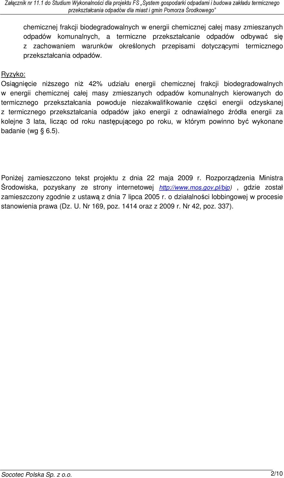 energii chemicznej całej masy zmieszanych odpadów komunalnych, a termiczne przekształcanie odpadów odbywać się z zachowaniem warunków określonych przepisami dotyczącymi termicznego przekształcania